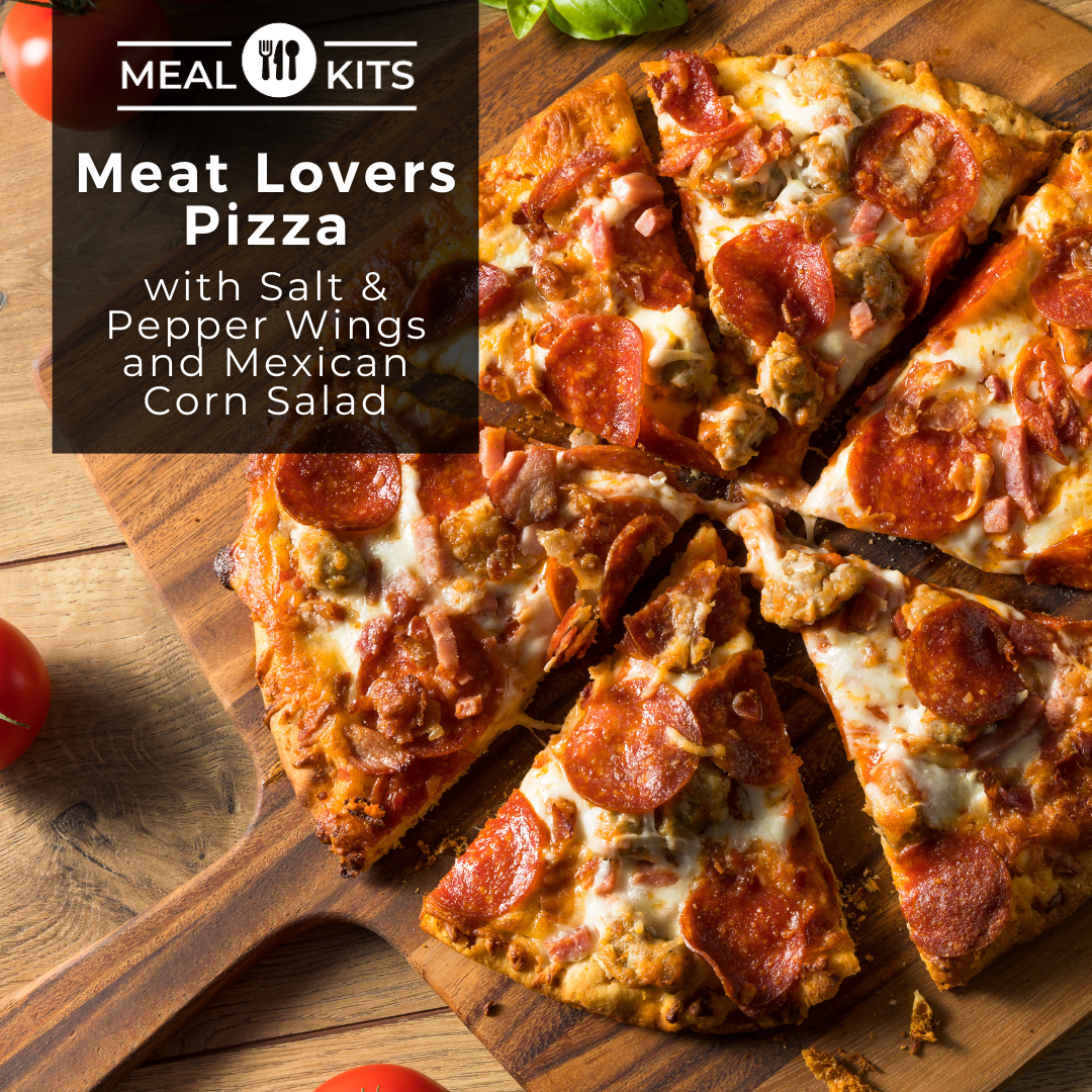 Meat Lovers Pizza w Salt&Pepper Wings and Mexican Corn Salad